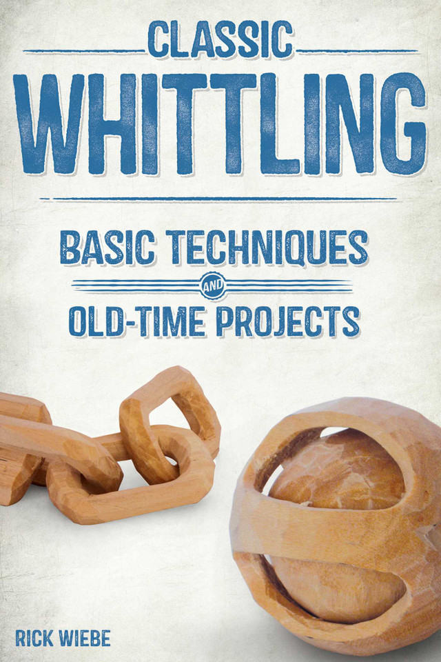 Classic Whittling: Basic Techniques and Old-Time Projects book cover by Rick Weibe