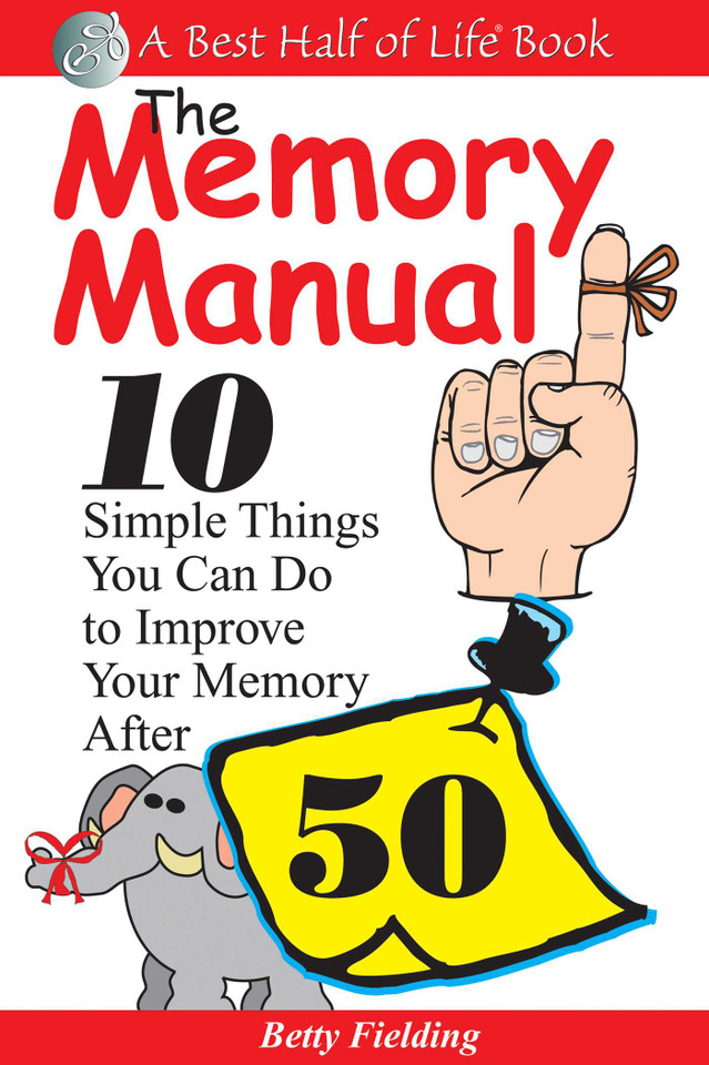 The Memory Manual: 10 Simple Things You Can Do to Improve Your Memory After 50 book cover by Betty Fielding