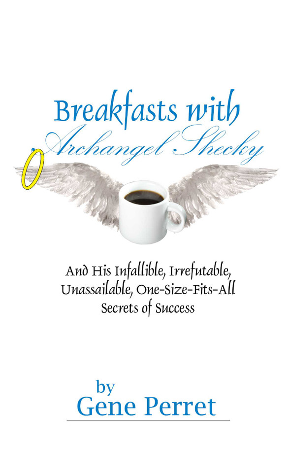 Breakfasts with Archangel Shecky: And His Infallible, Irrefutable, Unassailable, One-Size-Fits-All Secrets of Success book cover by Gene Perret