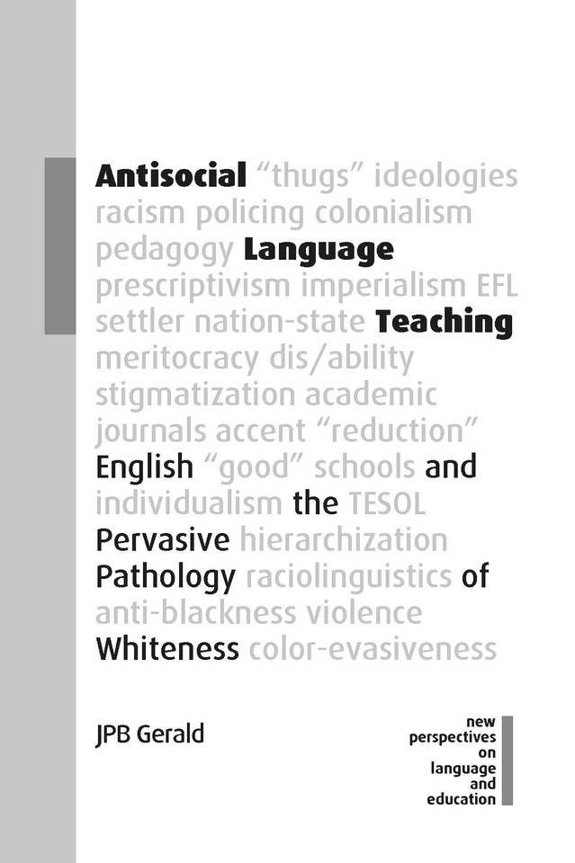 Antisocial Language Teaching: English and the Pervasive Pathology of Whiteness (New Perspectives on Language and Education #110) book cover by JPB Gerald