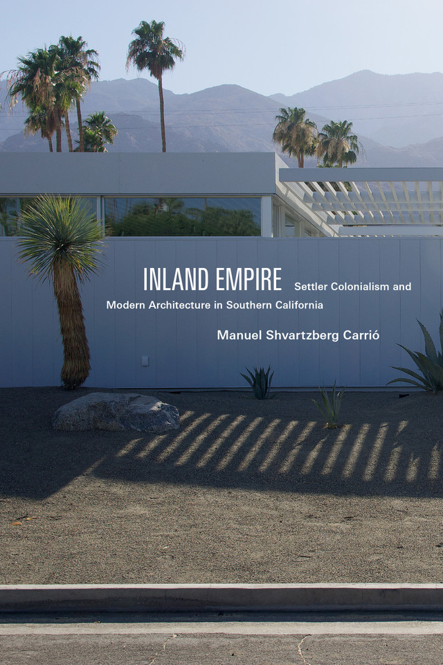 Inland Empire: Settler Colonialism and Modern Architecture in Southern California (Global and Insurgent Legalities) book cover by Manuel Shvartzberg Carrió
