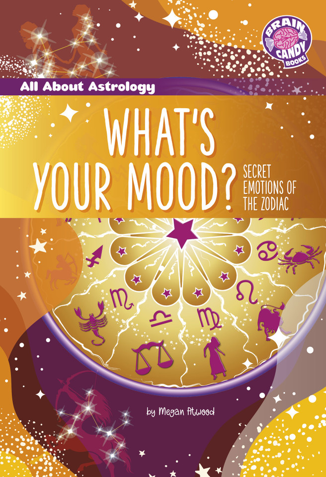 What's Your Mood?: Secret Emotions of the Zodiac (Brain Candy Books: All About Astrology) book cover by Megan Atwood