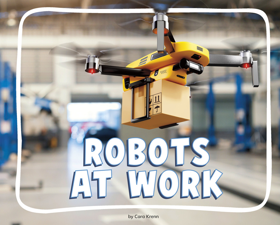 Robots at Work (Knowledge Builders: Robots All Around Us) book cover by Cara Krenn