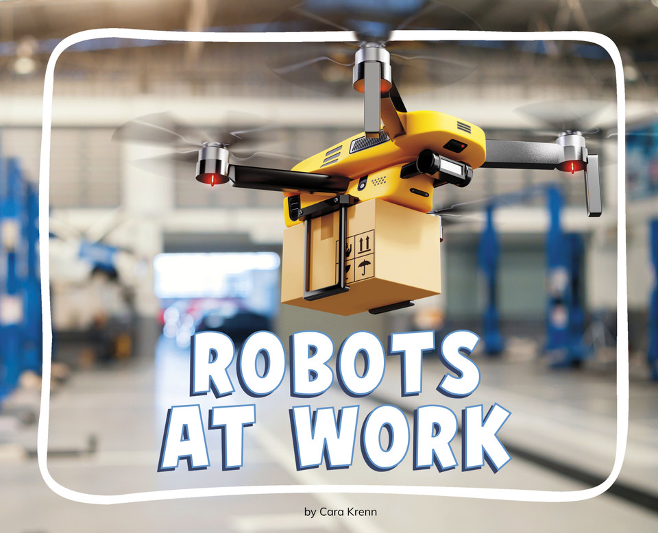 Robots at Work (Knowledge Builders: Robots All Around Us) book cover by Cara Krenn