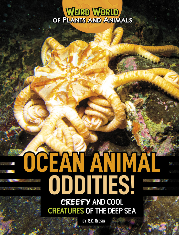 Ocean Animal Oddities!: Creepy and Cool Creatures of the Deep Sea (Weird World of Plants and Animals) book cover by R.K. Redsen