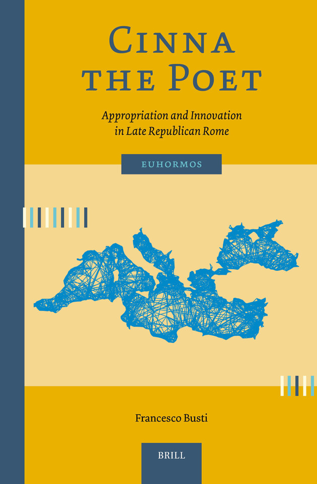 Cinna the Poet: Appropriation and Innovation in Late Republican Rome (Euhormos: Greco-Roman Studies in Anchoring Innovation #15) [9789004766488]