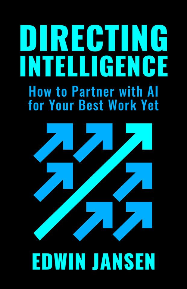 Directing Intelligence: How to Partner with AI for Your Best Work Yet book cover by Edwin Jansen
