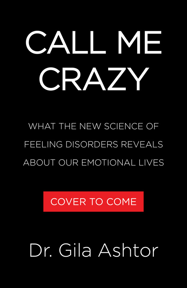 Call Me Crazy: How to Heal from Gaslighting, Imposter Syndrome, Toxic Relationships, and Other Feeling Disorders book cover by Dr. Gila Ashtor
