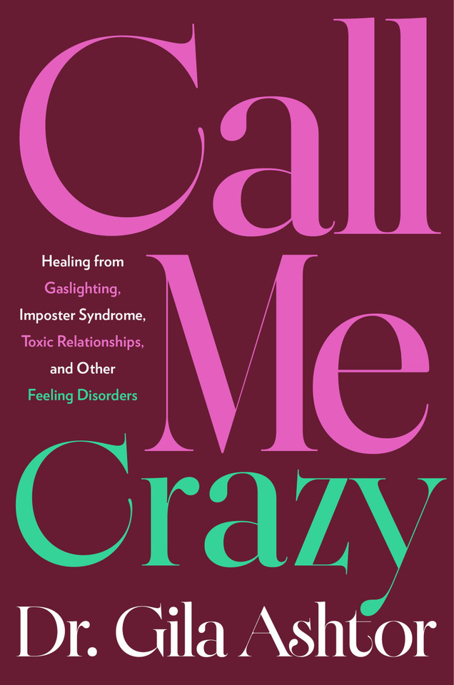 Call Me Crazy: Healing from Gaslighting, Imposter Syndrome, Toxic Relationships, and Other Feeling Disorders book cover by Dr. Gila Ashtor