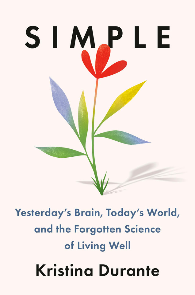 Simple: Yesterday’s Brain, Today's World, and the Forgotten Science of Living Well book cover by Dr. Kristina Durante