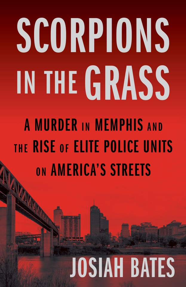 Scorpions in the Grass: A Murder in Memphis and the Rise of Elite Police Units on America's Streets book cover by Josiah Bates