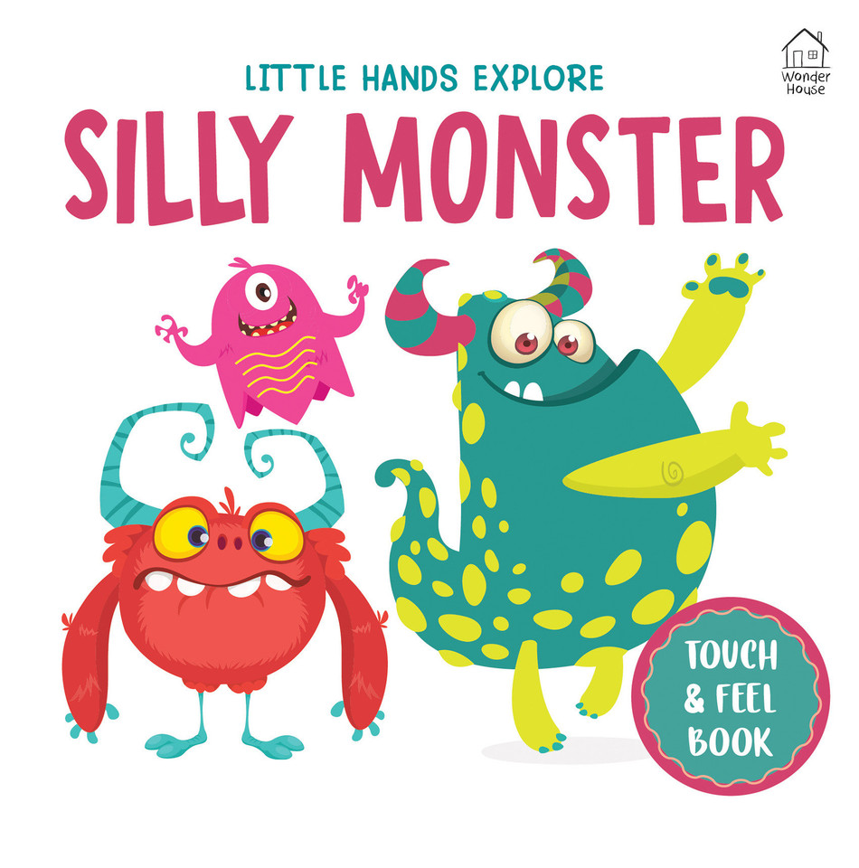 Touch and Feel : Little Hands Explore Silly Monster (Little Hands Explore Touch And Feel Books) book cover by Wonder House Books