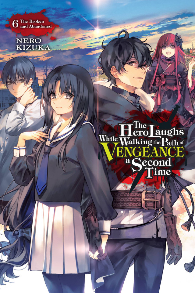 The Hero Laughs While Walking the Path of Vengeance a Second Time, Vol. 6 (light novel): The Broken and Abandoned (The Hero Laughs While Walking the Path o) book cover by Nero Kizuka