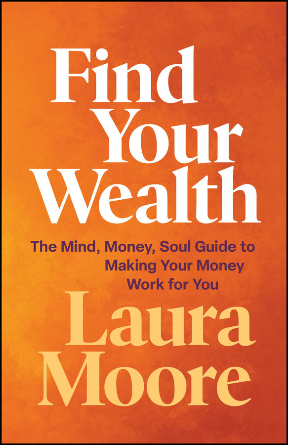 Find Your Wealth: The Mind, Money, Soul Guide to Making Your Money Work for You book cover by Laura Moore