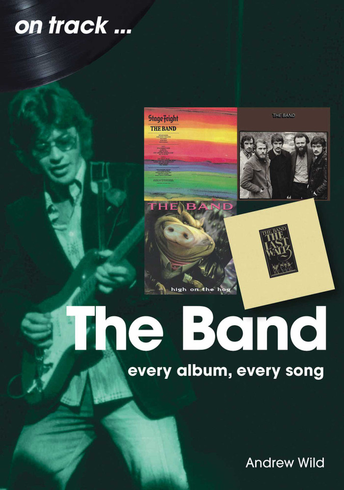The Band: Every Album, Every Song (On Track) book cover by Andrew Wild