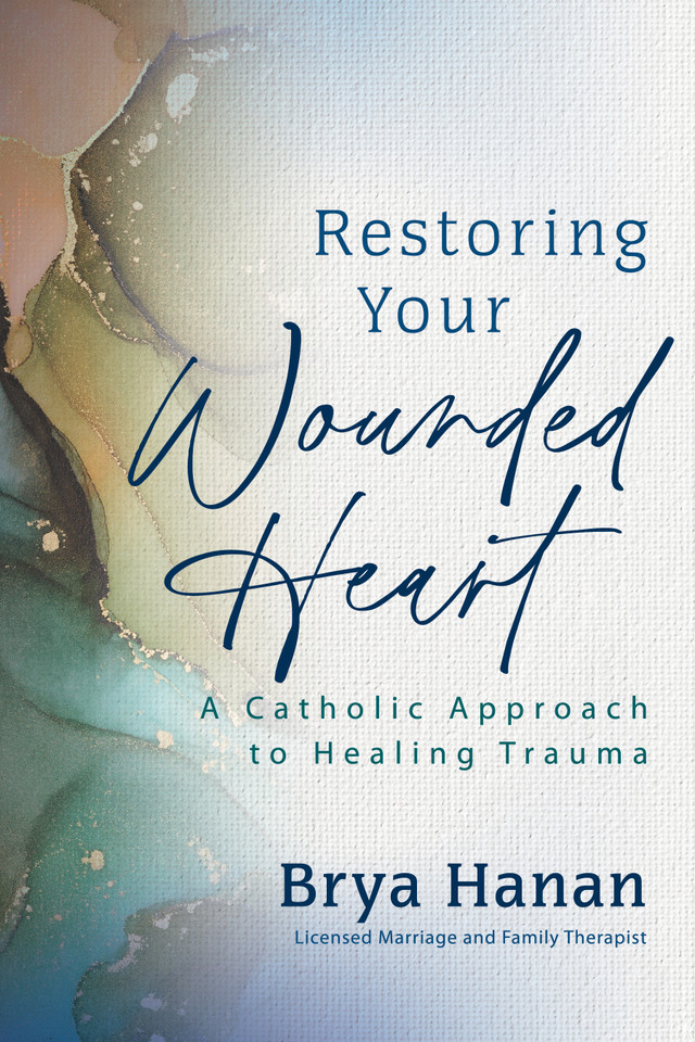 Restoring Your Wounded Heart: A Catholic Approach to Healing Trauma book cover by Brya Hanan