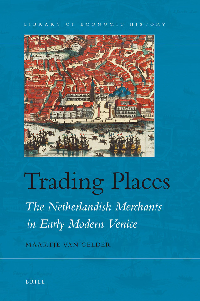 Trading Places: The Netherlandish Merchants in Early Modern Venice [9789004175433]