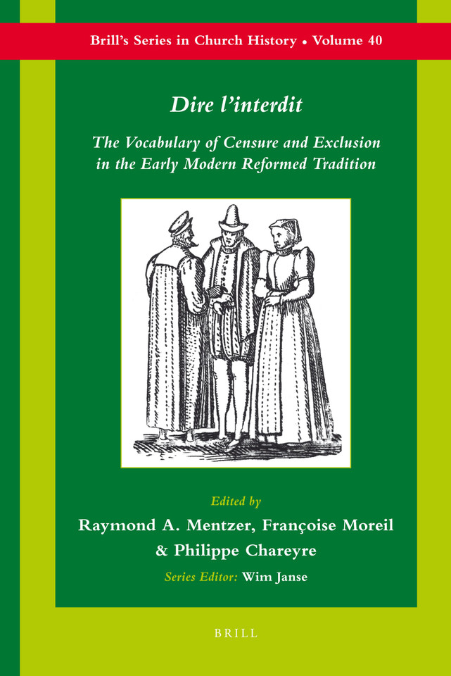 Dire l’interdit: The Vocabulary of Censure and Exclusion in the Early Modern Reformed Tradition [9789004179226]
