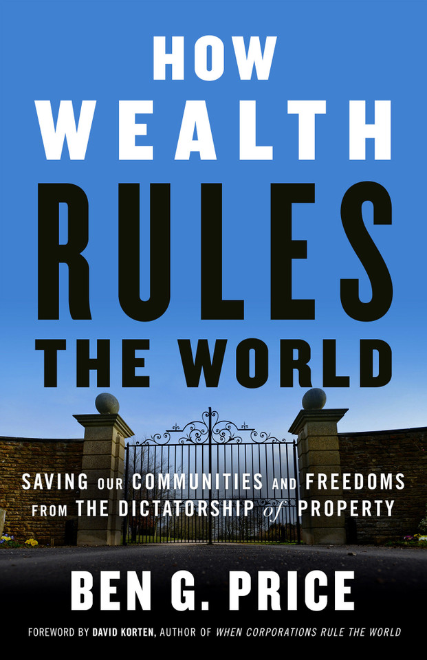 How Wealth Rules the World: Saving Our Communities and Freedoms from the Dictatorship of Property book cover by Ben G. Price