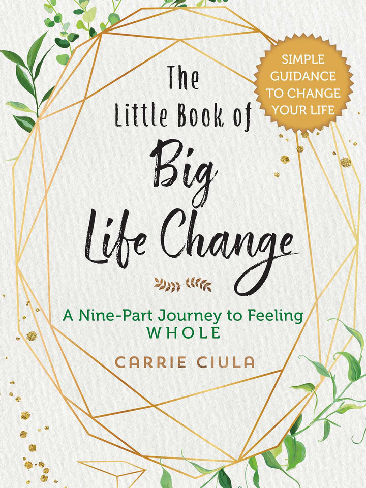 The Little Book of Big Life Change: A Nine-Part Journey to Feeling Whole book cover by Carrie Ciula