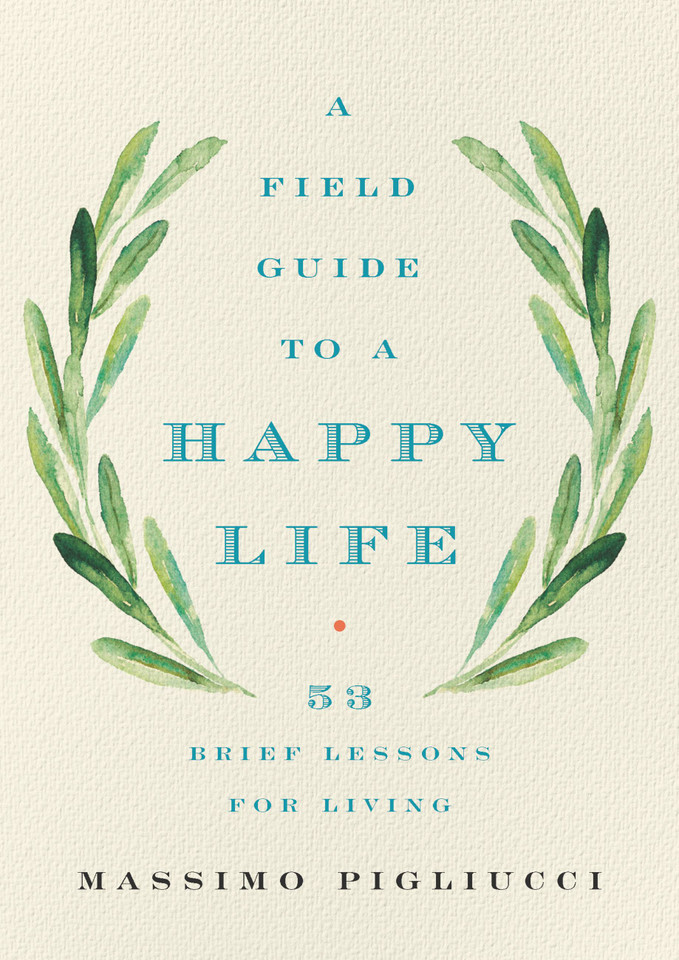 A Field Guide to a Happy Life: 53 Brief Lessons for Living book cover by Massimo Pigliucci