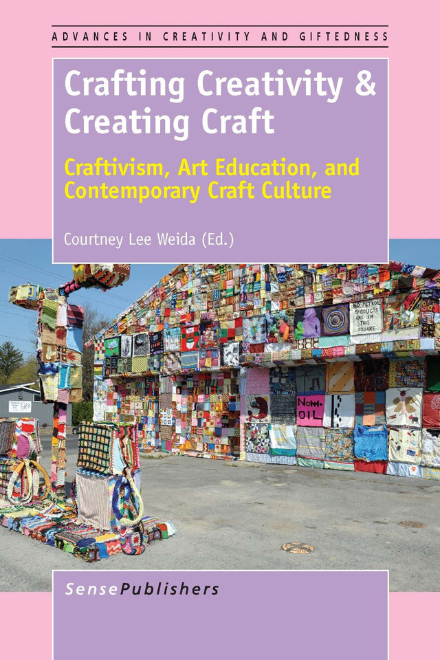 Crafting Creativity & Creating Craft: Craftivism, Art Education, and Contemporary Craft Culture [9789462098374]