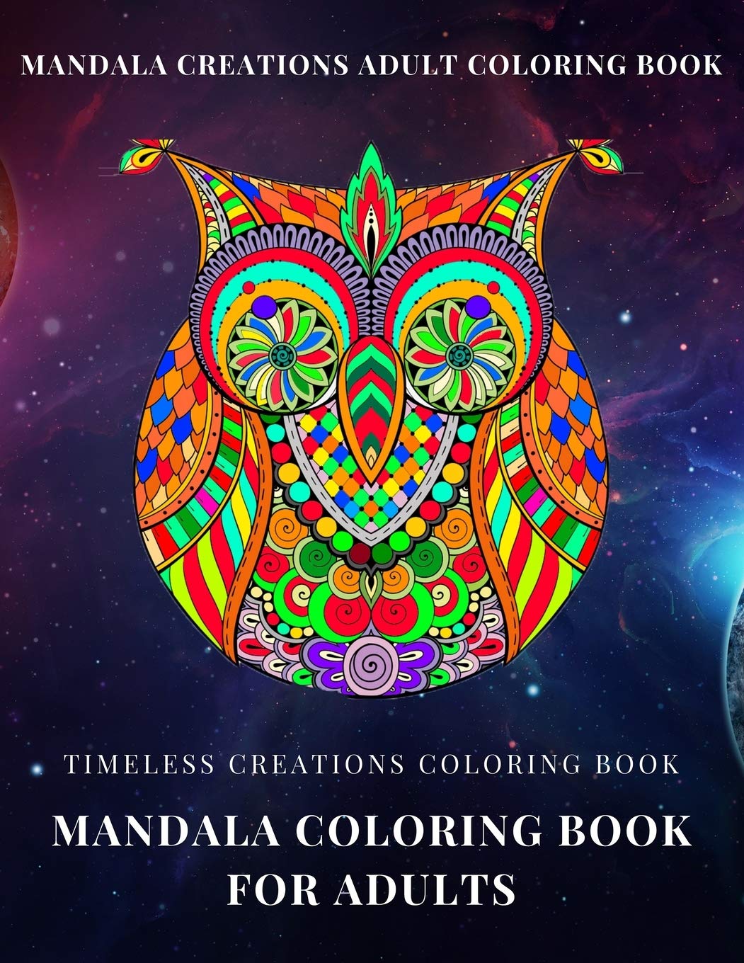 Timeless Creations Coloring Book: A Perfect Coloring Book for Adult and Teenagers Boys, Girls for Relaxation & Mindfulness [Book]