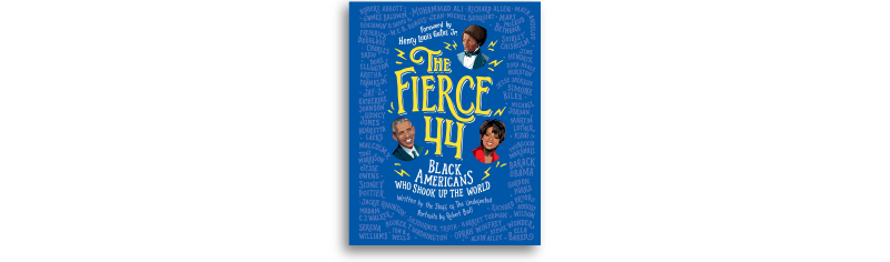 The Fierce 44: Black Americans Who Shook Up the World