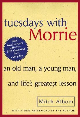 Tuesdays with Morrie: An Old Man, a Young Man, and Life's Greatest Lesson  (Paperback)