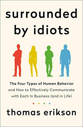 Surrounded by Idiots: The Four Types of Human Behavior and How to  Effectively Communicate with Each in Business (and in Life) (The Surrounded  by