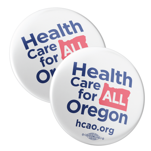Health Care For All Oregon (2.25" Pin-Back Button -- Pack Of Two!) Health Care For All Oregon (2.25" Pin-Back Button -- Pack Of Two!)