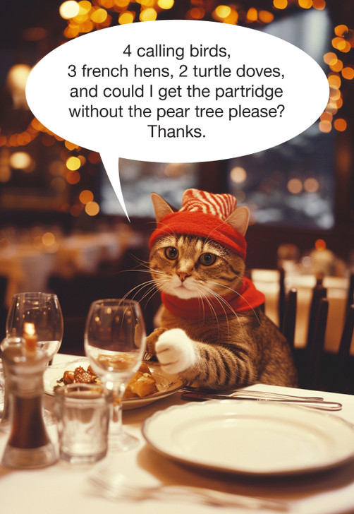  Funny Christmas card showing a cat in a restaurant saying '4 calling birds, 3 french hens, 2 turtle doves, and could I get the partridge without the pear tree please?' pear-tree-funny-christmas-card-xkmk2406