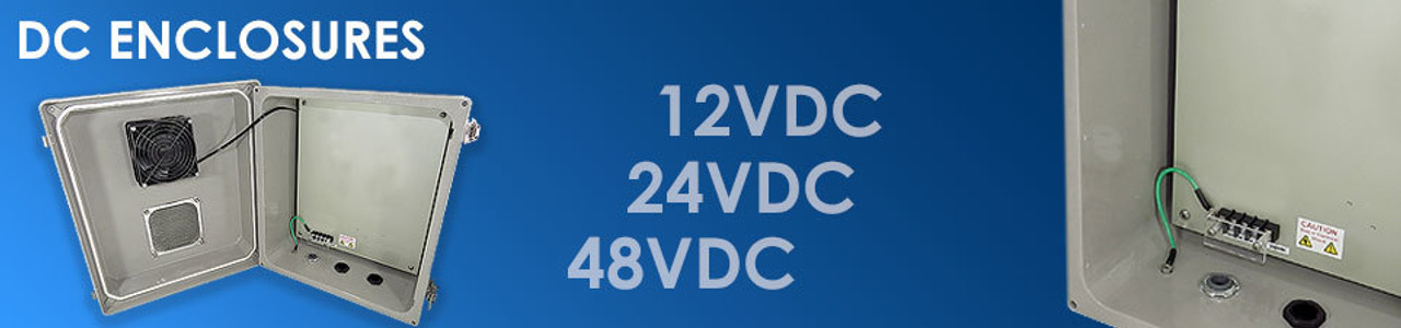 12VDC, 24VDC & 48VDC Enclosures 12VDC, 24VDC & 48VDC Enclosures