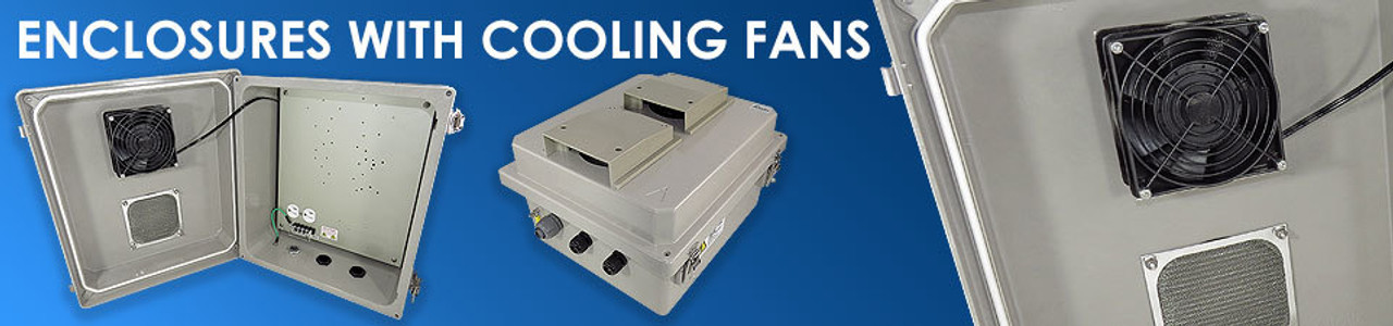 Vented Weatherproof Enclosures with Cooling Fans Vented Weatherproof Enclosures with Cooling Fans