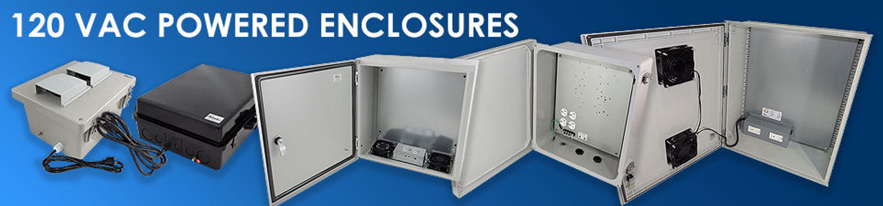 120 VAC Powered Enclosures 120 VAC Powered Enclosures