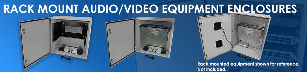 Rack Mount Audio/Video Equipment Enclosures Rack Mount Audio/Video Equipment Enclosures