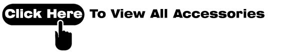 Click Here to View All Accessories