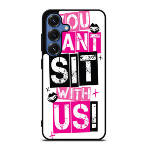 YOU CAN'T SIT WITH US Samsung Galaxy S25 Case Cover
