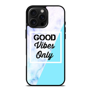 GOOD VIBES ONLY MARBLE iPhone 16 Pro Max Case Cover