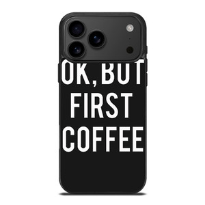 OK BUT FIRST COFFEE iPhone 17 Pro Max Case Cover OK BUT FIRST COFFEE iPhone 17 Pro Max Case Cover