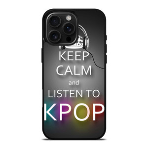 KEEP CALM AND LISTEN KPOP iPhone 16 Pro Max Case Cover KEEP CALM AND LISTEN KPOP iPhone 16 Pro Max Case Cover