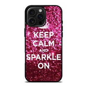 KEEP CALM AND SPARKLE ON iPhone 16 Pro Max Case Cover KEEP CALM AND SPARKLE ON iPhone 16 Pro Max Case Cover