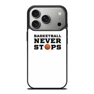 BASKETBALL NEVER STOPS QUOTE iPhone 17 Pro Case Cover