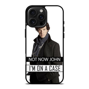 NOT NOW JOHN I'M ON A CASE iPhone 16 Pro Max Case Cover NOT NOW JOHN I'M ON A CASE iPhone 16 Pro Max Case Cover