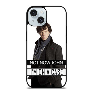 NOT NOW JOHN I'M ON A CASE iPhone 15 Case Cover
