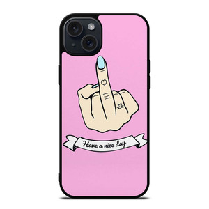 MIDDLE FINGER Have a Nive Day iPhone 15 Plus Case Cover
