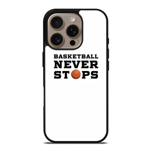 BASKETBALL NEVER STOPS QUOTE iPhone 16 Pro Case Cover BASKETBALL NEVER STOPS QUOTE iPhone 16 Pro Case Cover