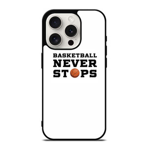 BASKETBALL NEVER STOPS QUOTE iPhone 15 Pro Case Cover