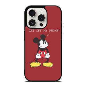 MICKEY MOUSE GET OFF MY PHONE iPhone 15 Pro Case Cover