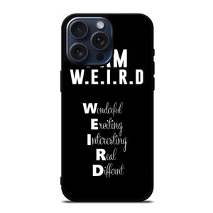 I AM WEIRD QUOTE iPhone 15 Pro Max Case Cover I AM WEIRD QUOTE iPhone 15 Pro Max Case Cover